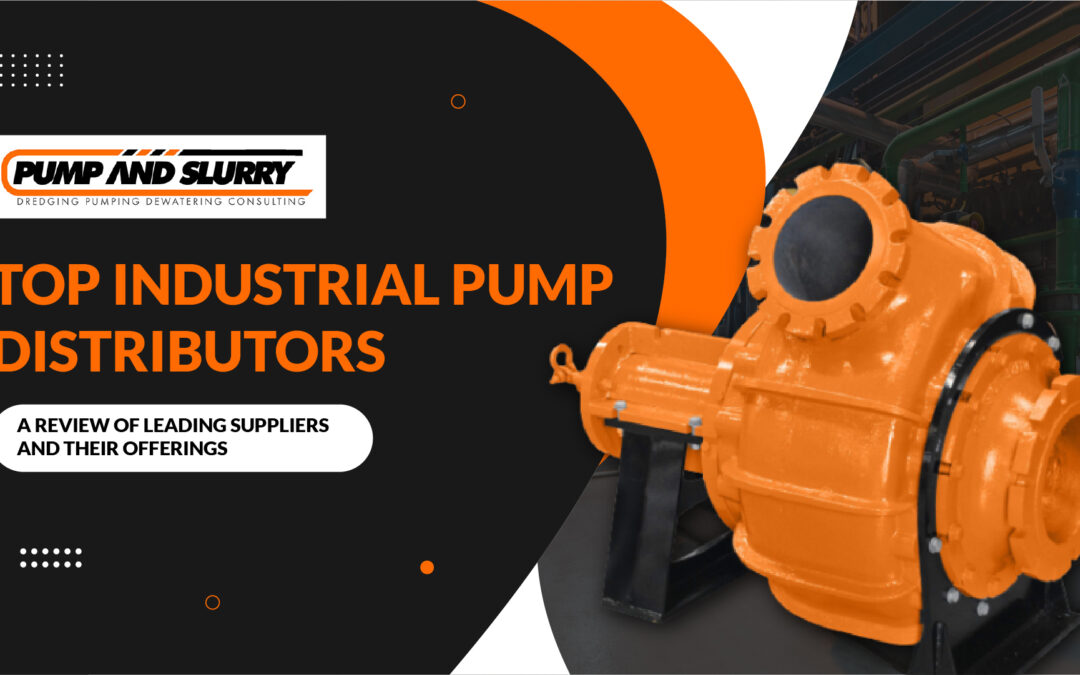 Top Industrial Pump Distributors: A Review of Leading Suppliers and Their Offerings
