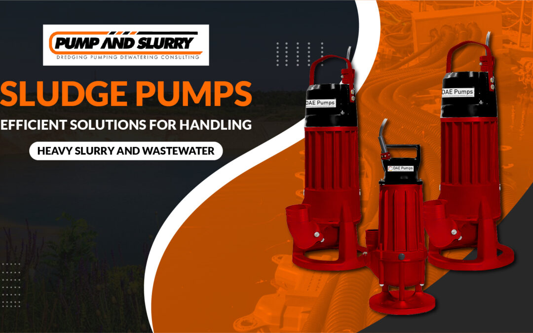 Sludge Pumps: Efficient Solutions for Handling Heavy Slurry and Wastewater